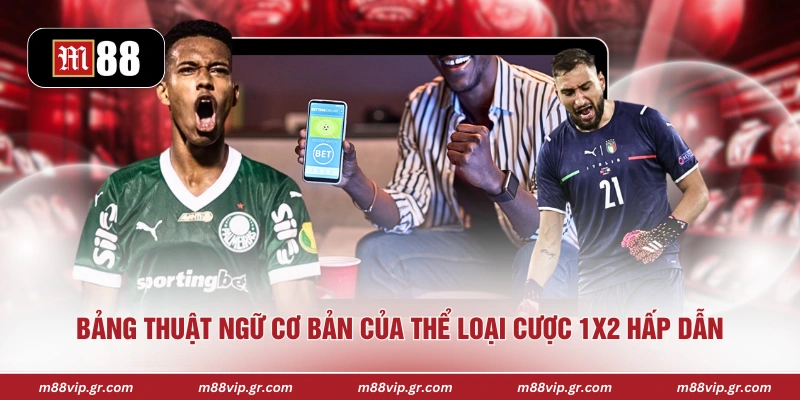Bảng thuật ngữ cơ bản của thể loại cược 1x2 hấp dẫn 